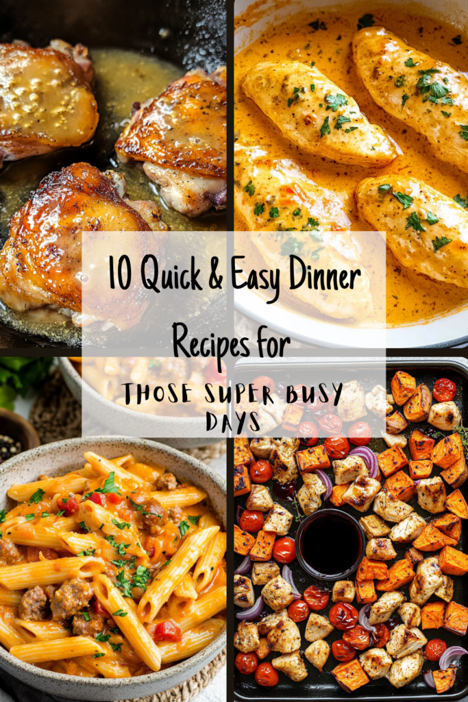 10 Quick & Easy Dinner Recipes for Those Super Busy Days